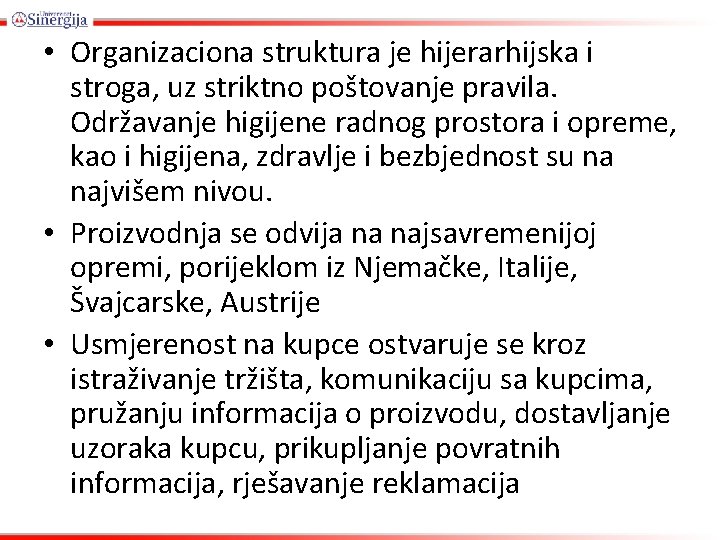  • Organizaciona struktura je hijerarhijska i stroga, uz striktno poštovanje pravila. Održavanje higijene