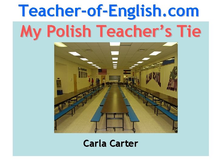 Teacher-of-English. com My Polish Teacher’s Tie Carla Carter 