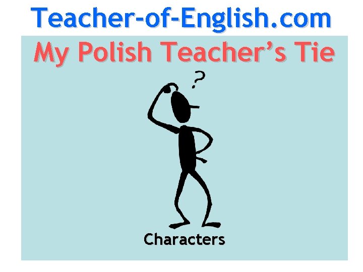 Teacher-of-English. com My Polish Teacher’s Tie Characters 