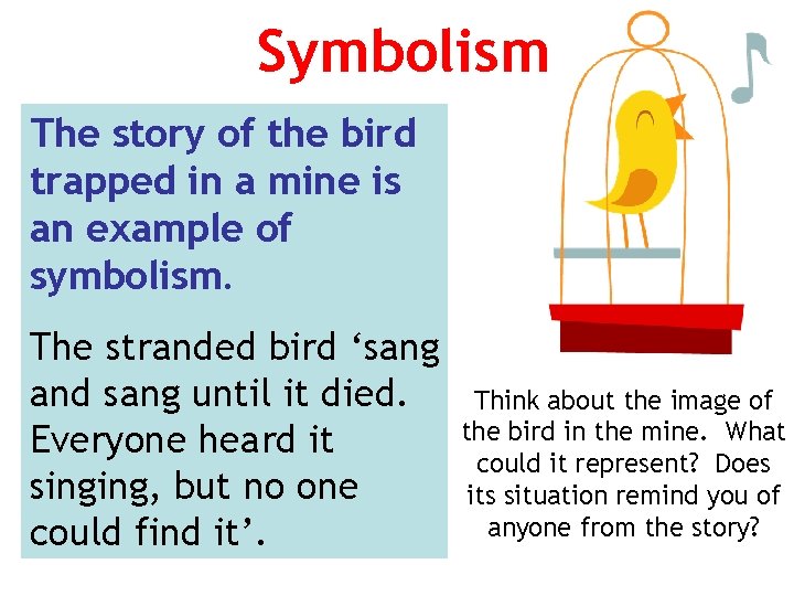 Symbolism The story of the bird trapped in a mine is an example of