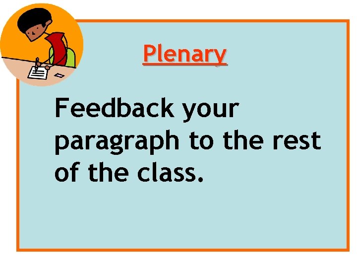 Plenary Feedback your paragraph to the rest of the class. 