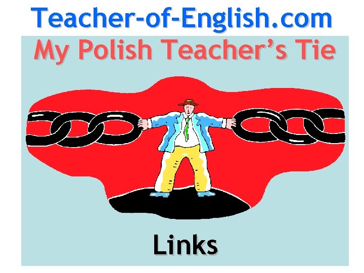 Teacher-of-English. com My Polish Teacher’s Tie Links 