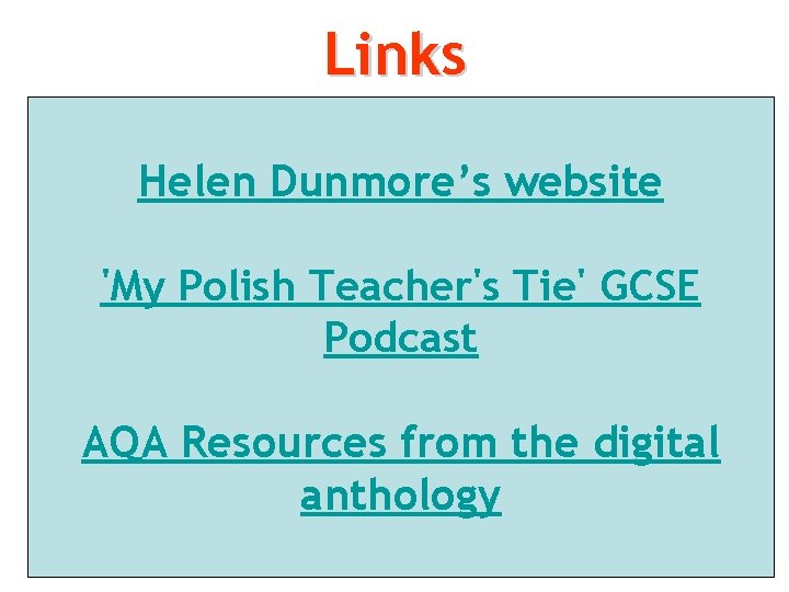 Links Helen Dunmore’s website 'My Polish Teacher's Tie' GCSE Podcast AQA Resources from the