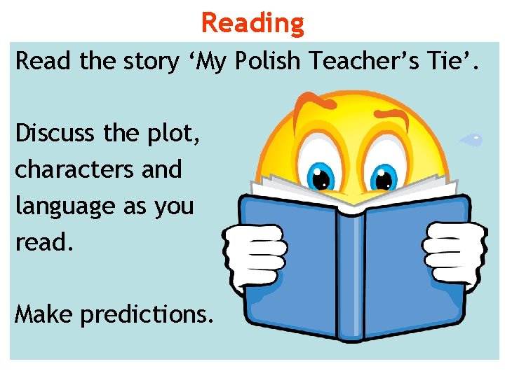 Reading Read the story ‘My Polish Teacher’s Tie’. Discuss the plot, characters and language