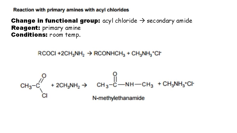 Change in functional group: acyl chloride secondary amide Reagent: primary amine Conditions: room temp.