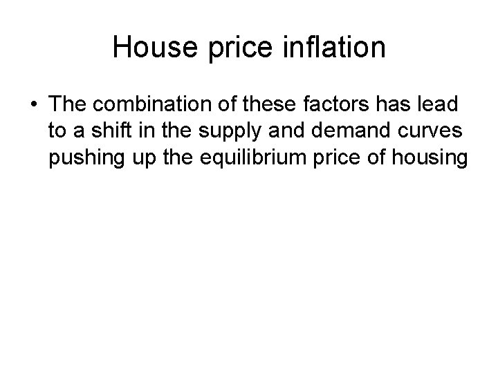 House price inflation • The combination of these factors has lead to a shift