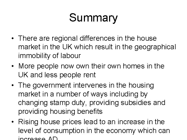 Summary • There are regional differences in the house market in the UK which