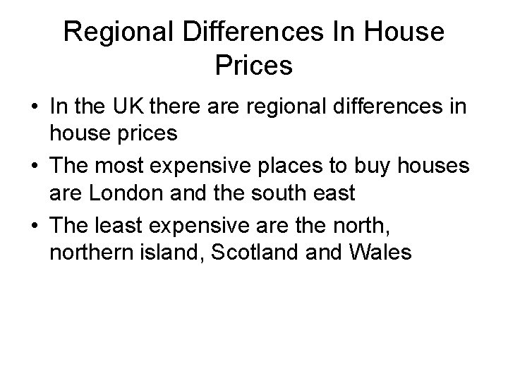 Regional Differences In House Prices • In the UK there are regional differences in
