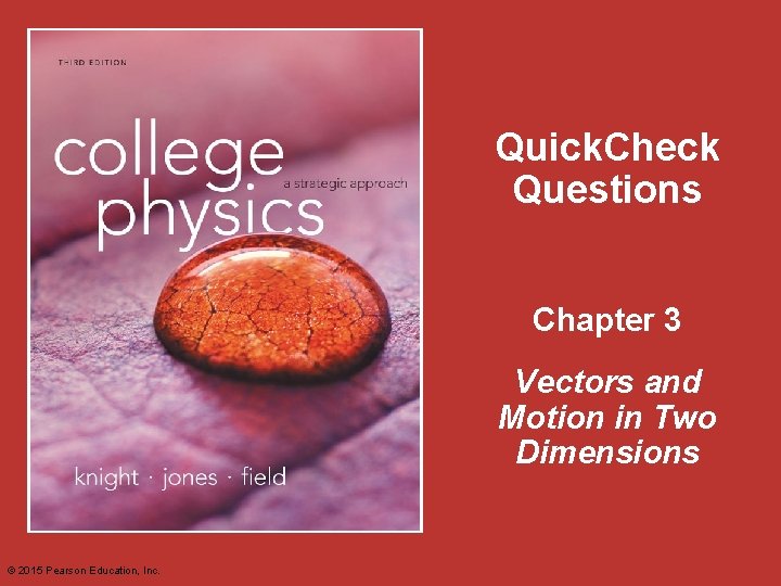 Quick. Check Questions Chapter 3 Vectors and Motion in Two Dimensions © 2015 Pearson