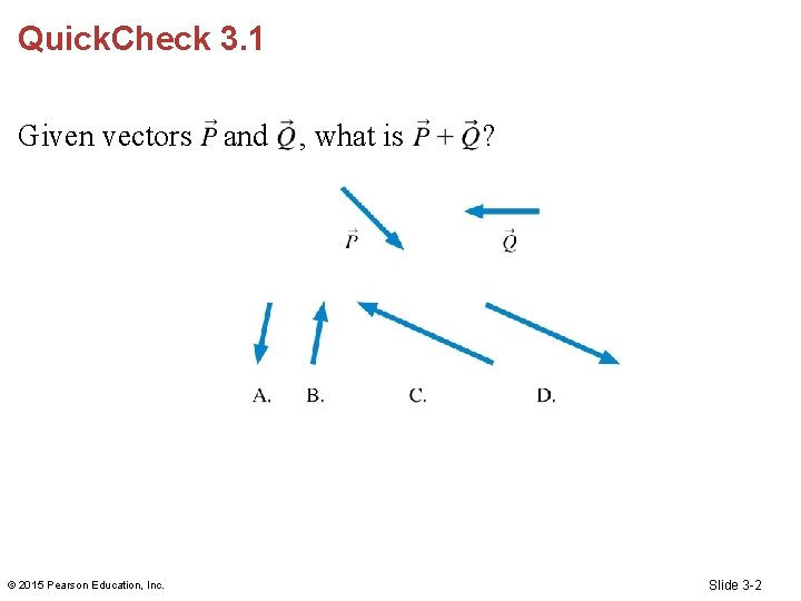 Quick. Check 3. 1 Given vectors © 2015 Pearson Education, Inc. and , what