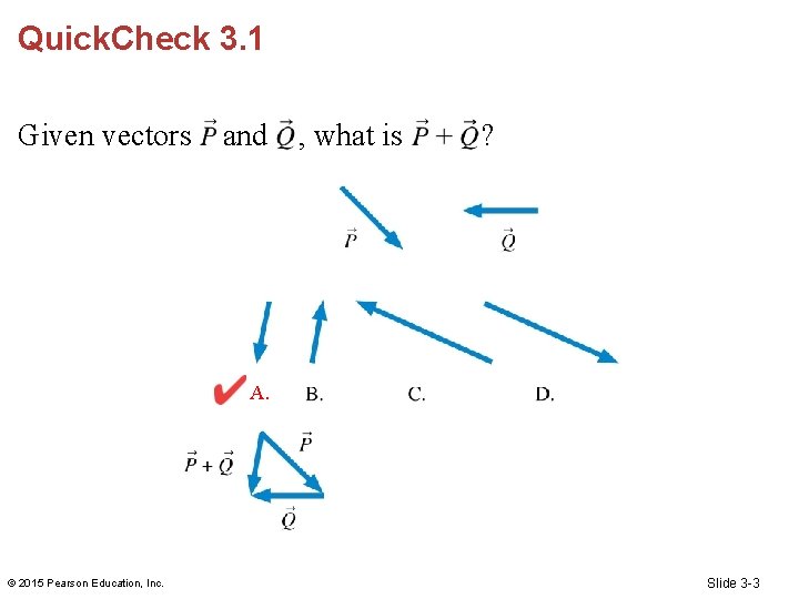 Quick. Check 3. 1 Given vectors and , what is ? A. © 2015