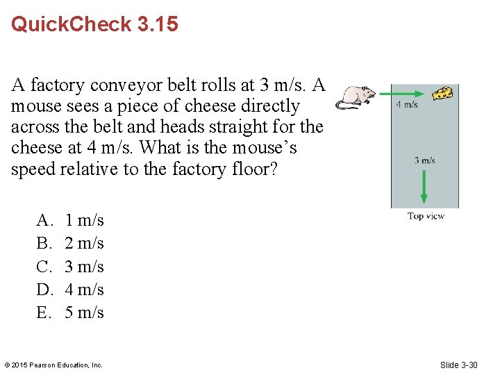 Quick. Check 3. 15 A factory conveyor belt rolls at 3 m/s. A mouse