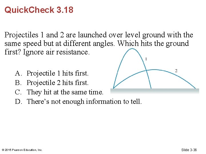 Quick. Check 3. 18 Projectiles 1 and 2 are launched over level ground with
