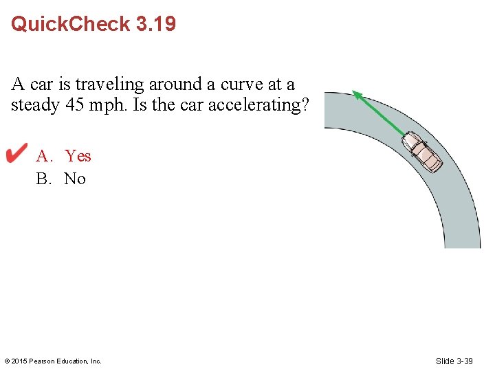 Quick. Check 3. 19 A car is traveling around a curve at a steady