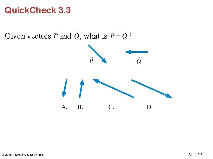 Quick. Check 3. 3 Given vectors © 2015 Pearson Education, Inc. and , what