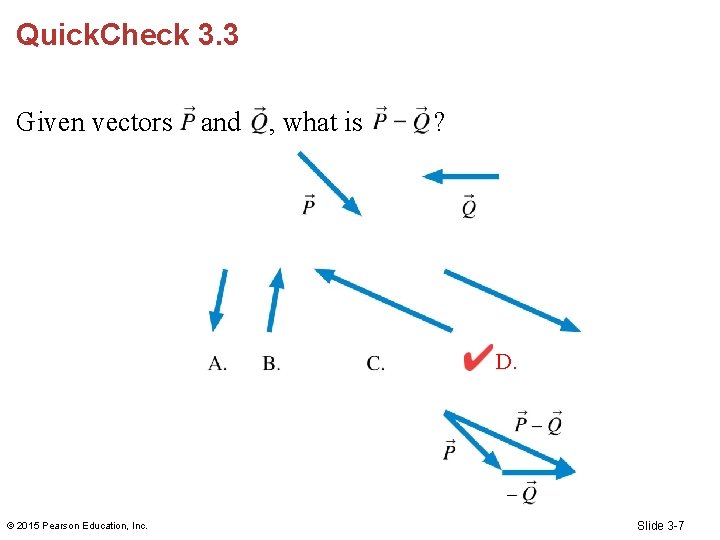 Quick. Check 3. 3 Given vectors and , what is ? D. © 2015