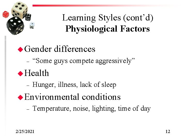 Learning Styles (cont’d) Physiological Factors u Gender – differences “Some guys compete aggressively” u