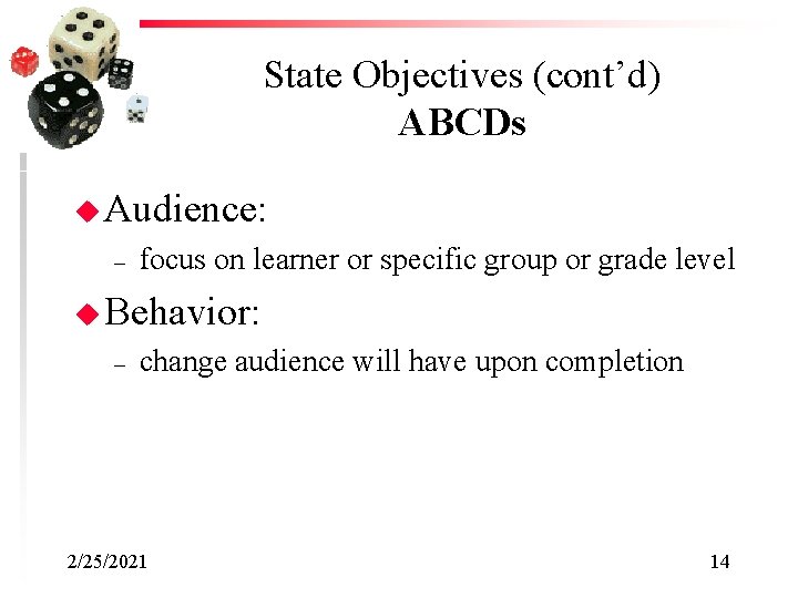 State Objectives (cont’d) ABCDs u Audience: – focus on learner or specific group or