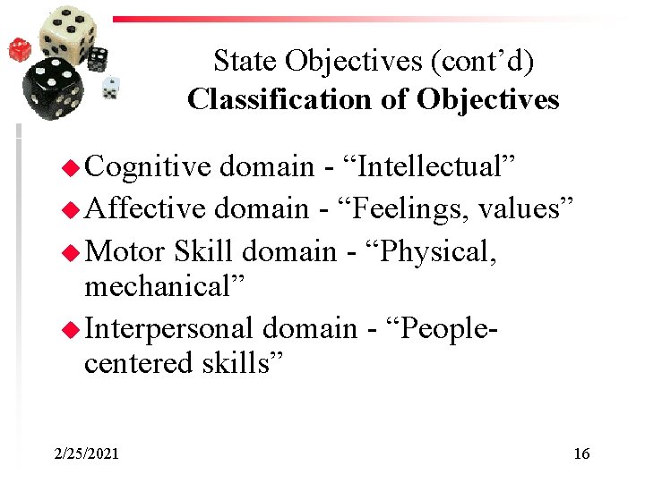 State Objectives (cont’d) Classification of Objectives u Cognitive domain - “Intellectual” u Affective domain