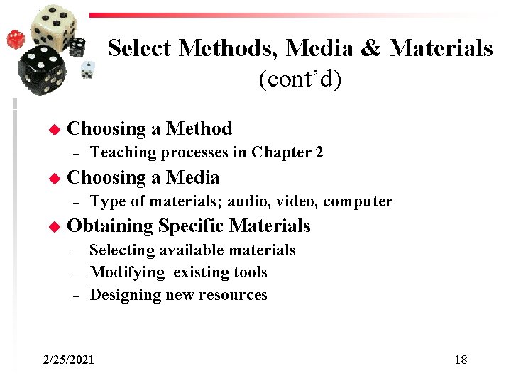 Select Methods, Media & Materials (cont’d) u Choosing a Method – u Choosing a