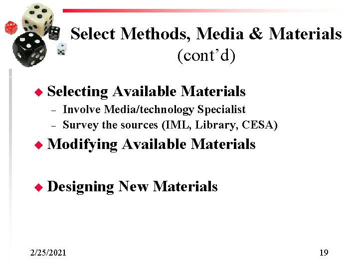 Select Methods, Media & Materials (cont’d) u Selecting – – Available Materials Involve Media/technology