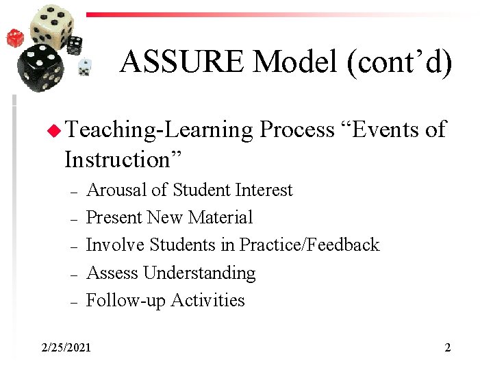 ASSURE Model (cont’d) u Teaching-Learning Process “Events of Instruction” – – – Arousal of