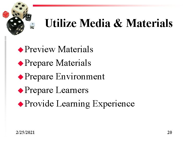 Utilize Media & Materials u Preview Materials u Prepare Environment u Prepare Learners u