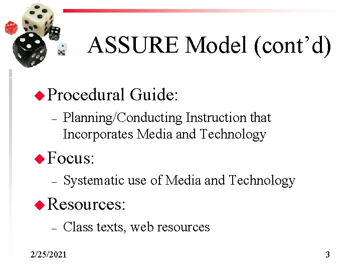 ASSURE Model (cont’d) u Procedural – Guide: Planning/Conducting Instruction that Incorporates Media and Technology