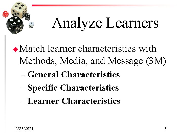 Analyze Learners u Match learner characteristics with Methods, Media, and Message (3 M) General