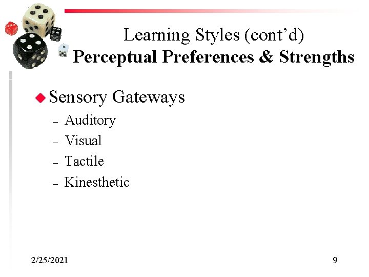 Learning Styles (cont’d) Perceptual Preferences & Strengths u Sensory – – Gateways Auditory Visual