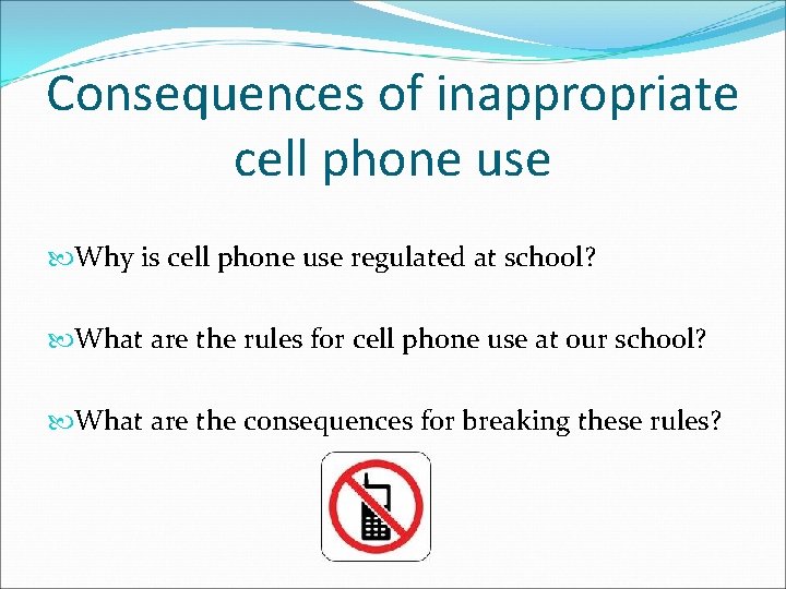 Consequences of inappropriate cell phone use Why is cell phone use regulated at school?