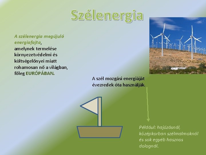Szélenergia A szélenergia megújuló energiafajta, amelynek termelése környezetvédelmi és költségelőnyei miatt rohamosan nő a