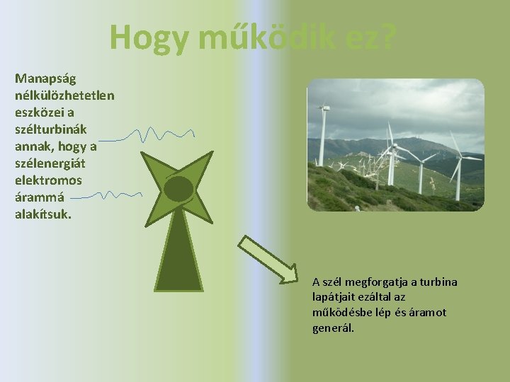 Hogy működik ez? Manapság nélkülözhetetlen eszközei a szélturbinák annak, hogy a szélenergiát elektromos árammá