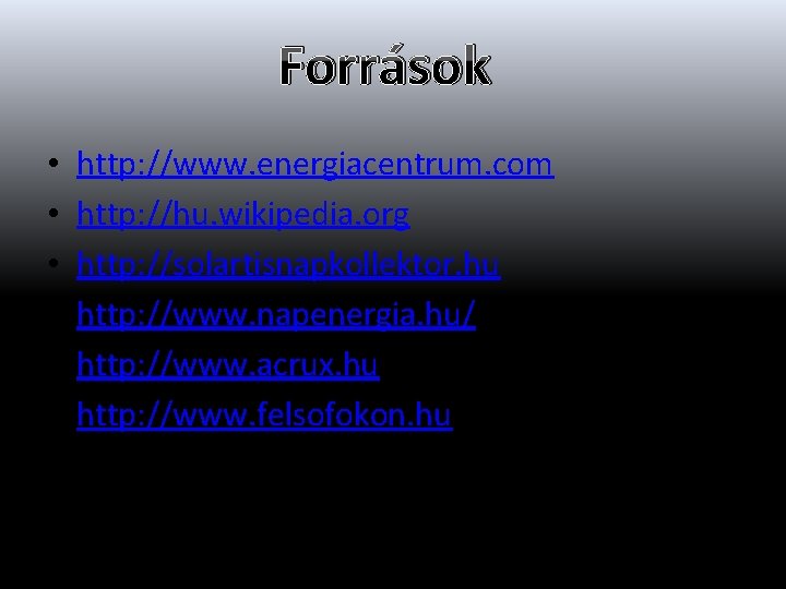 Források • • • http: //www. energiacentrum. com http: //hu. wikipedia. org http: //solartisnapkollektor.