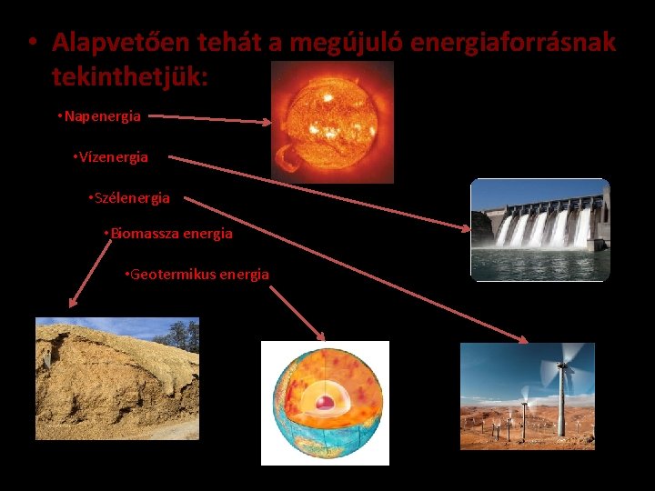  • Alapvetően tehát a megújuló energiaforrásnak tekinthetjük: • Napenergia • Vízenergia • Szélenergia