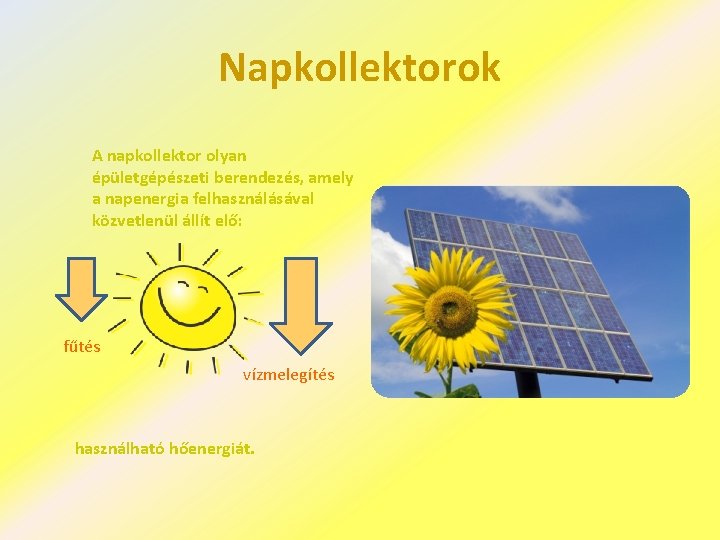 Napkollektorok A napkollektor olyan épületgépészeti berendezés, amely a napenergia felhasználásával közvetlenül állít elő: fűtés