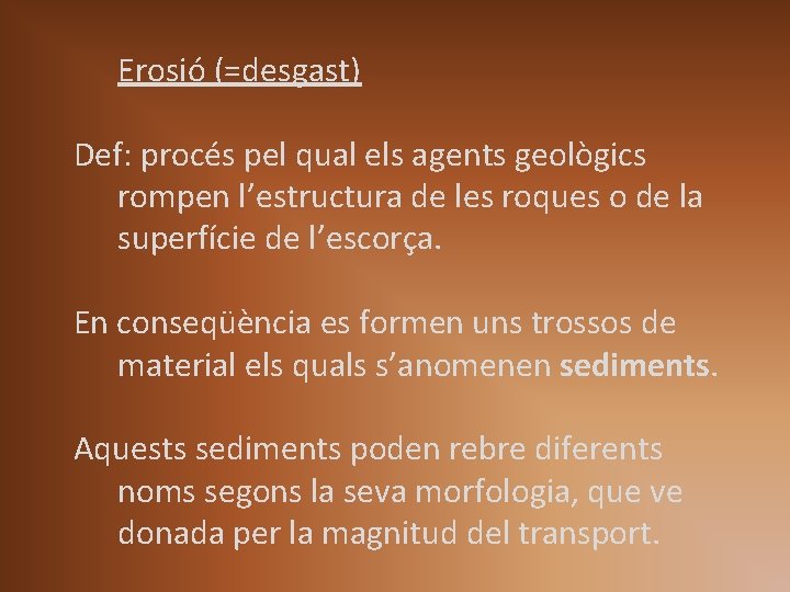 Erosió (=desgast) Def: procés pel qual els agents geològics rompen l’estructura de les roques Erosió (=desgast) Def: procés pel qual els agents geològics rompen l’estructura de les roques