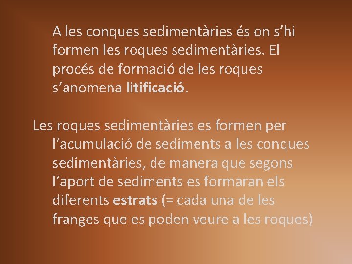 A les conques sedimentàries és on s’hi formen les roques sedimentàries. El procés de A les conques sedimentàries és on s’hi formen les roques sedimentàries. El procés de