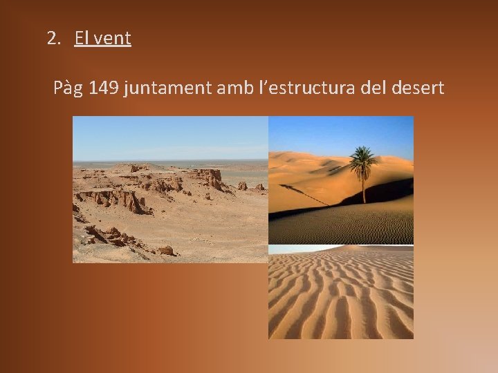 2. El vent Pàg 149 juntament amb l’estructura del desert 2. El vent Pàg 149 juntament amb l’estructura del desert