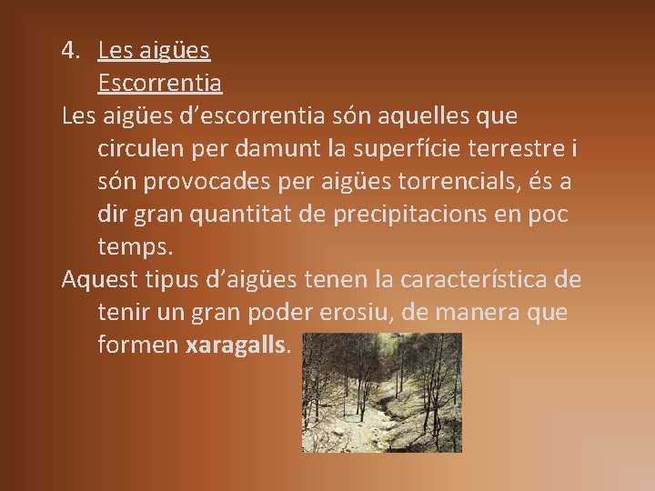 4. Les aigües Escorrentia Les aigües d’escorrentia són aquelles que circulen per damunt la 4. Les aigües Escorrentia Les aigües d’escorrentia són aquelles que circulen per damunt la