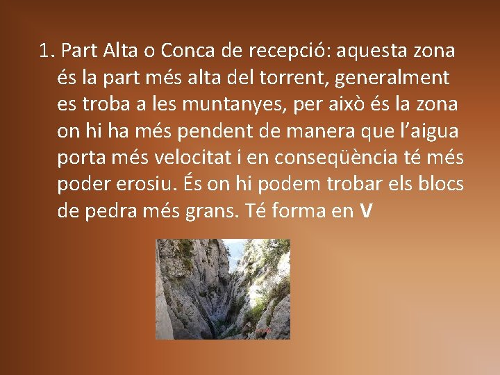 1. Part Alta o Conca de recepció: aquesta zona és la part més alta 1. Part Alta o Conca de recepció: aquesta zona és la part més alta