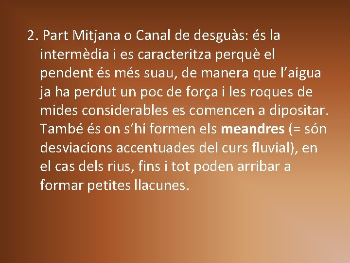 2. Part Mitjana o Canal de desguàs: és la intermèdia i es caracteritza perquè 2. Part Mitjana o Canal de desguàs: és la intermèdia i es caracteritza perquè