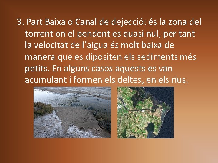 3. Part Baixa o Canal de dejecció: és la zona del torrent on el 3. Part Baixa o Canal de dejecció: és la zona del torrent on el