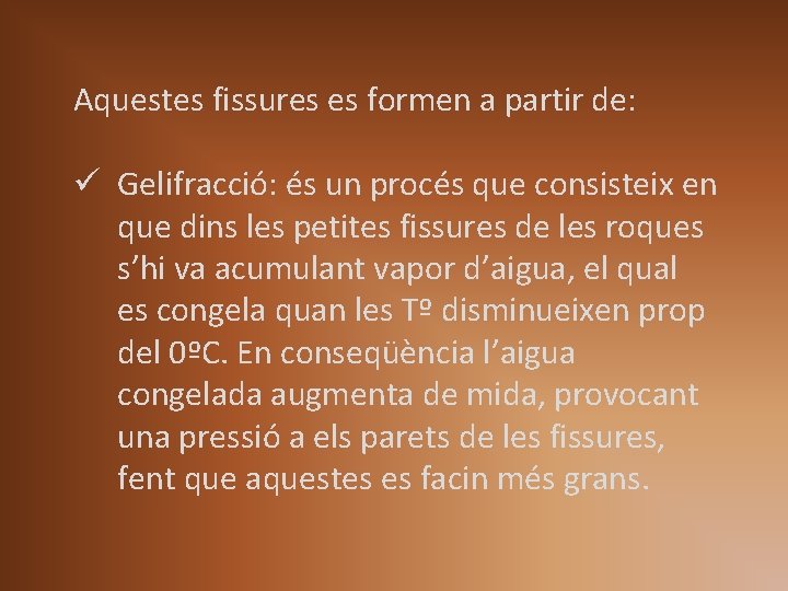 Aquestes fissures es formen a partir de: ü Gelifracció: és un procés que consisteix Aquestes fissures es formen a partir de: ü Gelifracció: és un procés que consisteix