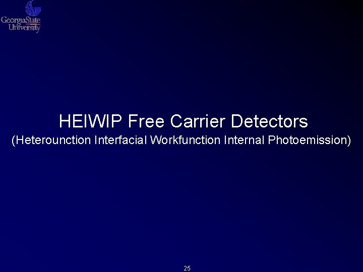 HEIWIP Free Carrier Detectors (Heterounction Interfacial Workfunction Internal Photoemission) 25 HEIWIP Free Carrier Detectors (Heterounction Interfacial Workfunction Internal Photoemission) 25