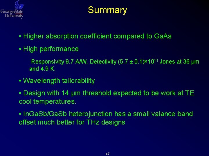 Summary • Higher absorption coefficient compared to Ga. As • High performance Responsivity 9. Summary • Higher absorption coefficient compared to Ga. As • High performance Responsivity 9.