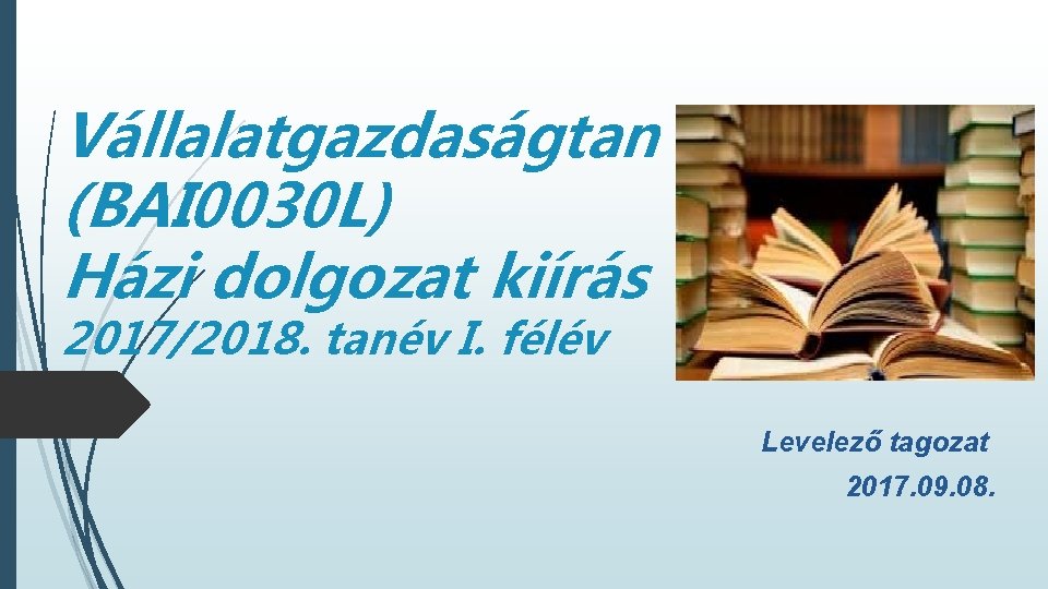 Vállalatgazdaságtan (BAI 0030 L) Házi dolgozat kiírás 2017/2018. tanév I. félév Levelező tagozat 2017.