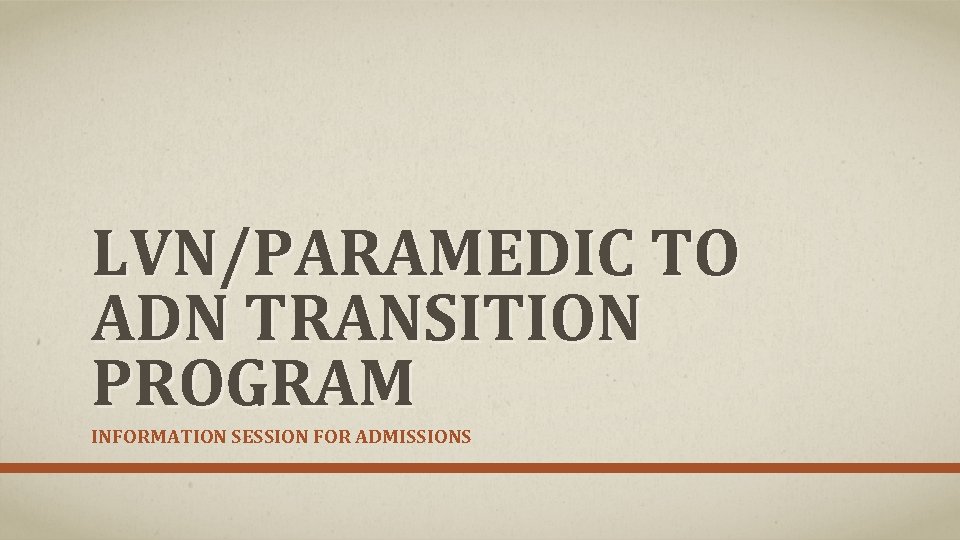 LVN/PARAMEDIC TO ADN TRANSITION PROGRAM INFORMATION SESSION FOR ADMISSIONS 