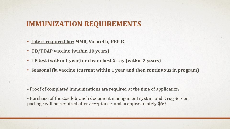 IMMUNIZATION REQUIREMENTS • Titers required for: MMR, Varicella, HEP B • TD/TDAP vaccine (within