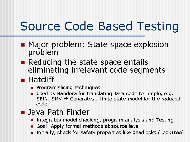Source Code Based Testing n n n Major problem: State space explosion problem Reducing